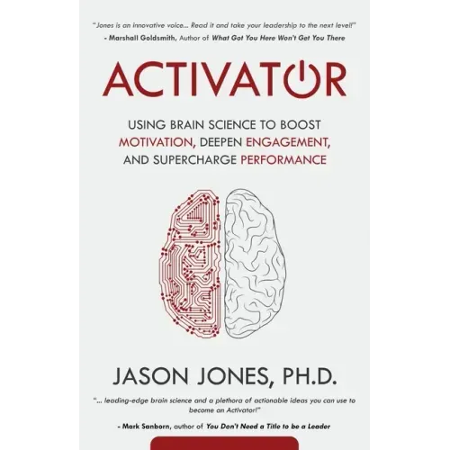 Activator: Using Brain Science to Boost Motivation, Deepen Engagement, and Supercharge Performance