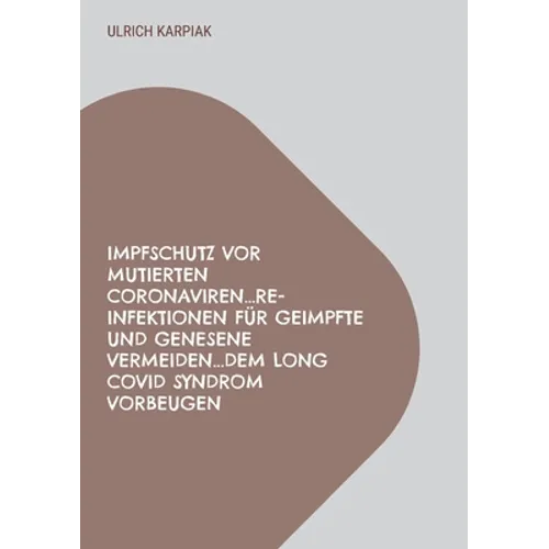 Impfschutz vor mutierten Coronaviren...Re-Infektionen für Geimpfte und Genesene vermeiden...dem Long Covid Syndrom vorbeugen