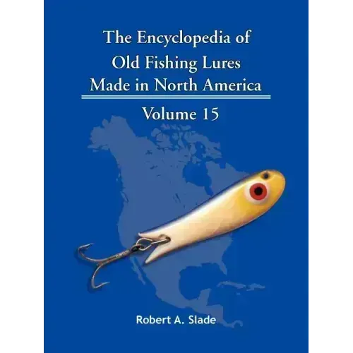 The Encyclopedia of Old Fishing Lures: Made in North America