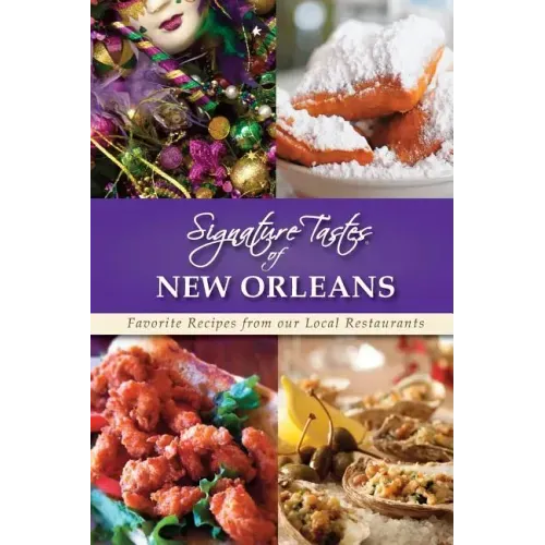 Signature Tastes of New Orleans: Favorite Recipes from our Local Restaurants