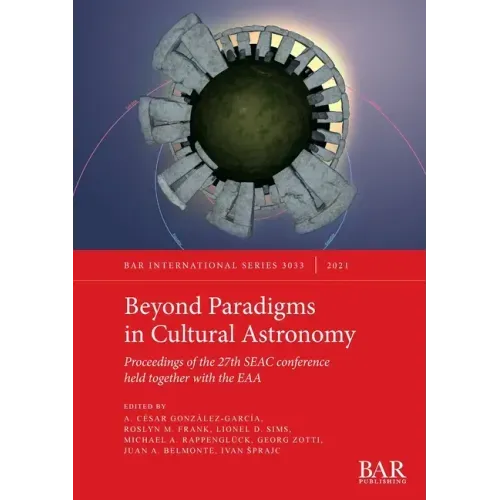 Beyond Paradigms in Cultural Astronomy: Proceedings of the 27th SEAC conference held together with the EAA