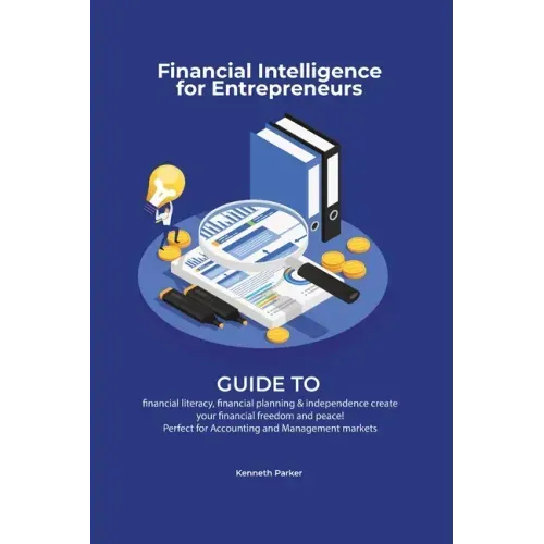 Financial intelligence for entrepreneurs - Guide to financial literacy, financial planning & independence create your financial freedom and peace ! Pe