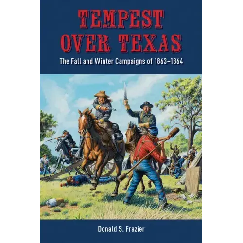 Tempest Over Texas: The Fall and Winter Campaigns, 1863-1864