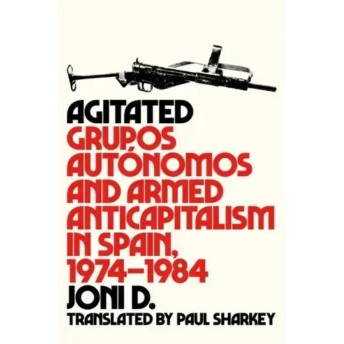 Agitated: Grupos Autónomos and Armed Anticapitalism in Spain, 1974-1984