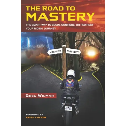 The Road to Mastery: The Smart Way to Begin, Continue, or Redirect Your Riding Journey
