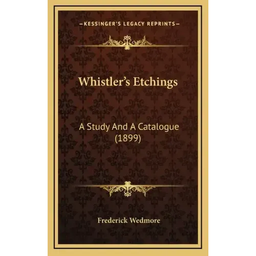 Whistler's Etchings: A Study and a Catalogue (1899)