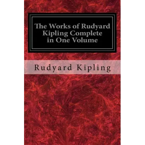 The Works of Rudyard Kipling Complete in One Volume
