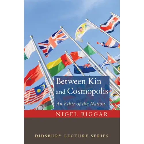 Between Kin and Cosmopolis: An Ethic of the Nation