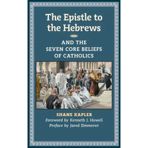 The Epistle to the Hebrews and the Seven Core Beliefs of Catholics