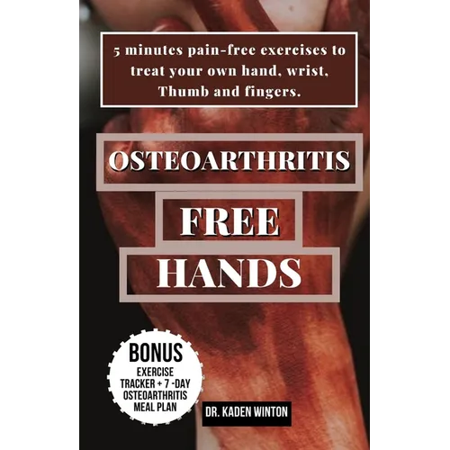 Osteoarthritis - Free Hands: 5 minutes pain-free exercises to treat your own hand, wrist, Thumb and fingers