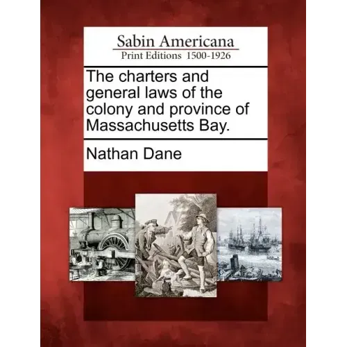 The charters and general laws of the colony and province of Massachusetts Bay.