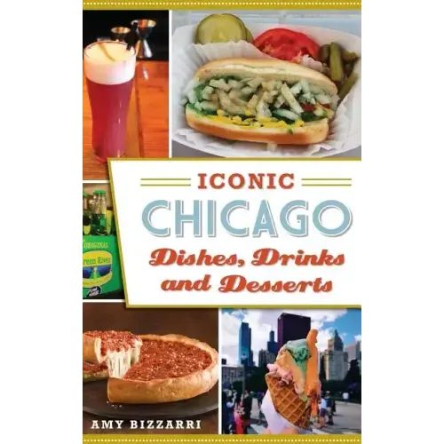 Iconic Chicago Dishes, Drinks and Desserts