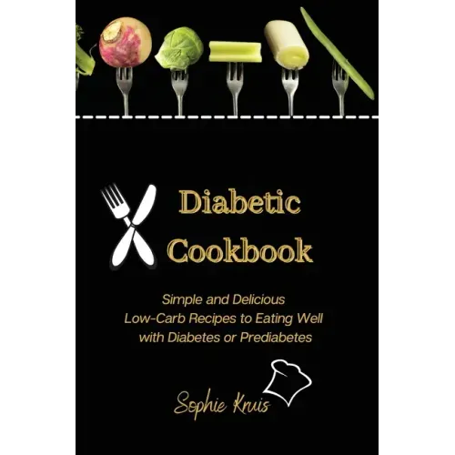 Diabetic Cookbook: Simple and Delicious Low-Carb Recipes to Eating Well with Diabetes or Prediabetes