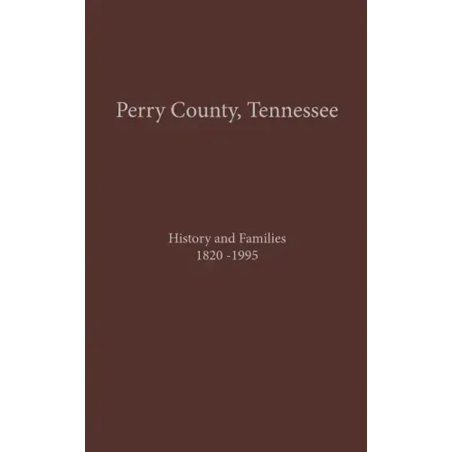 Perry County, TN Volume 1: History and Families 1820-1995