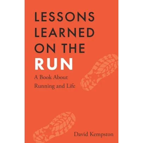 Lessons Learned on the Run: A Book About Running and Life