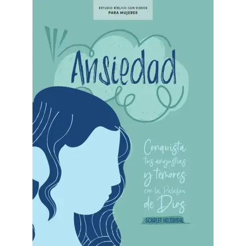 Ansiedad - Estudio Bíblico Con Videos Para Mujeres: Conquista Tus Angustias Y Temores Con La Palabra de Dios