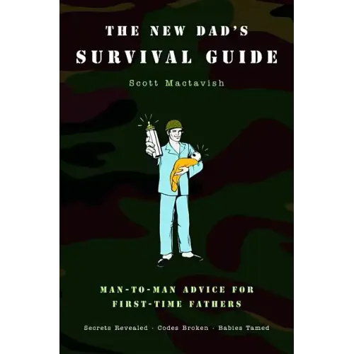 The New Dad's Survival Guide: Man-To-Man Advice for First-Time Fathers