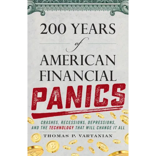 200 Years of American Financial Panics: Crashes, Recessions, Depressions, and the Technology That Will Change It All
