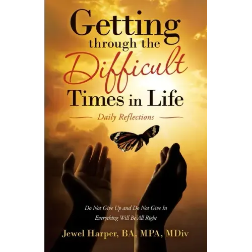 Getting Through the Difficult Times in Life: Daily Reflections