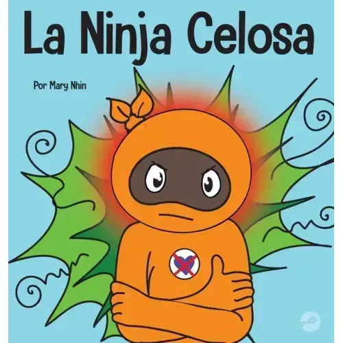 La Ninja Celosa: Un libro infantil social y emocional sobre cómo ayudar a los niños a lidiar con el monstruo de ojos verdes: los celos y la envidia