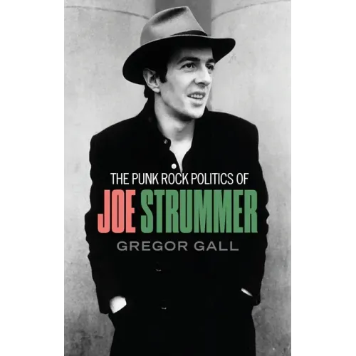 The punk rock politics of Joe Strummer: Radicalism, resistance and rebellion