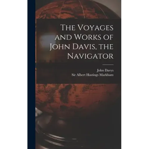 The Voyages and Works of John Davis, the Navigator [microform]