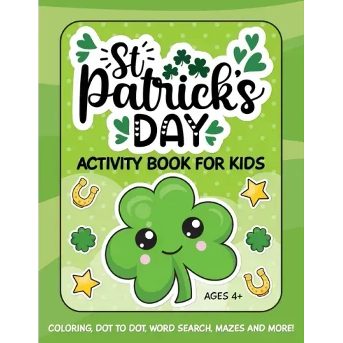 St. Patrick's Day Activity Book for Kids: Coloring, Dot to Dot, Word Search, Mazes and More