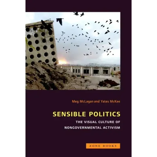 Sensible Politics: The Visual Culture of Nongovernmental Politics