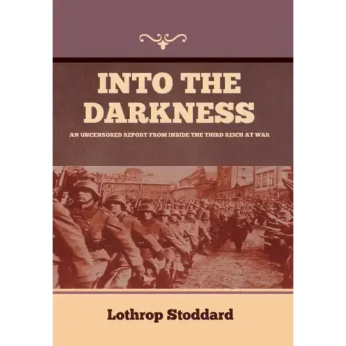 Into The Darkness: An Uncensored Report From Inside the Third Reich at War