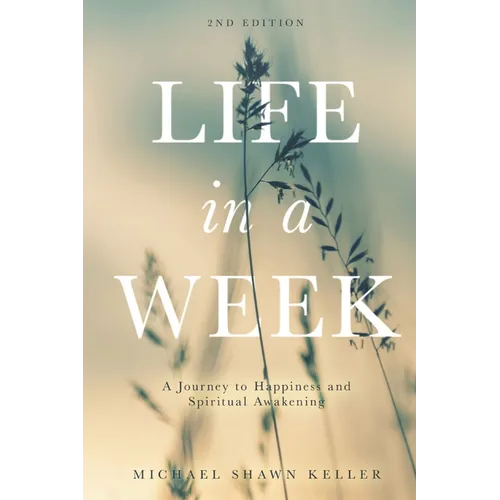 Life in a Week: A Journey to Happiness and Spiritual Awakening