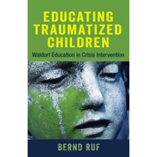 Educating Traumatized Children: Waldorf Education in Crisis Intervention