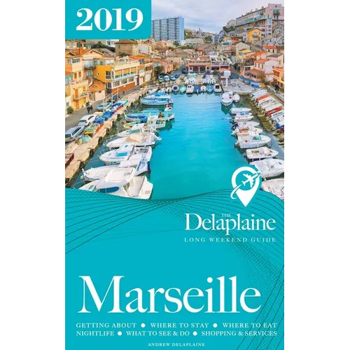 Marseille - The Delaplaine 2019 Long Weekend Guide