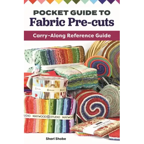 Pocket Guide to Fabric Pre-Cuts: Carry-Along Reference Guide