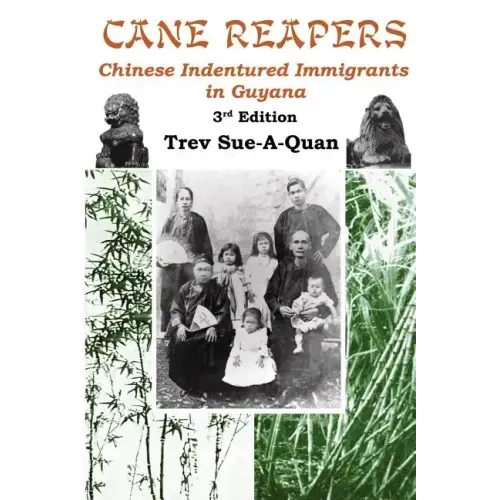 Cane Reapers 3rd Edition: Chinese Indentured Immigrants in Guyana