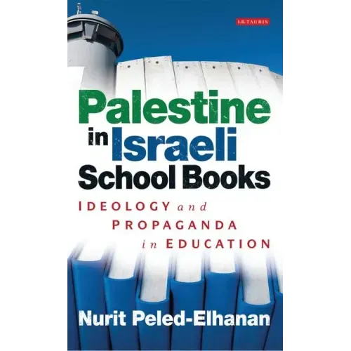 Palestine in Israeli School Books: Ideology and Propaganda in Education