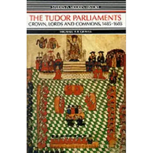 Tudor Parliaments, The Crown, Lords and Commons,1485-1603