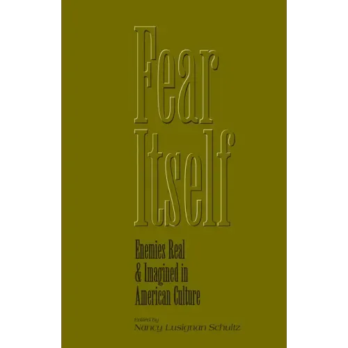 Fear Itself: Enemies Real and Imagined in American Culture