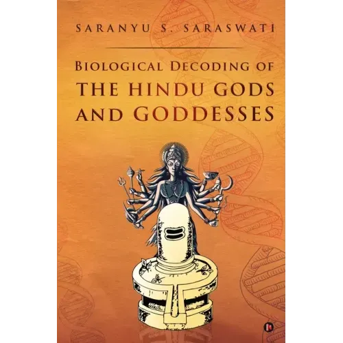 Biological Decoding of the Hindu Gods and Goddesses