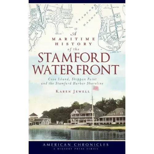 A Maritime History of the Stamford Waterfront: Cove Island, Shippan Point and the Stamford Harbor Shoreline