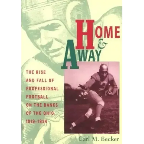 Home and Away: The Rise and Fall of Professional Football on the Banks of the Ohio, 1919-1934