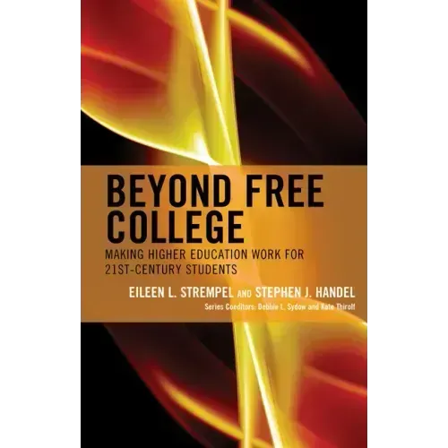 Beyond Free College: Making Higher Education Work for 21st Century Students