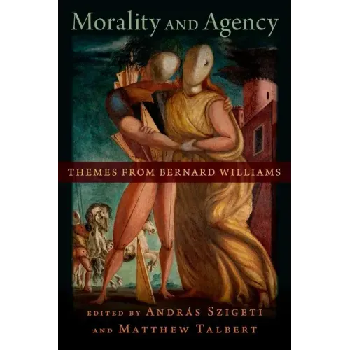 Morality and Agency: Themes from Bernard Williams