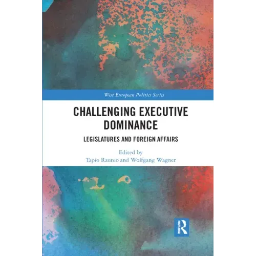 Challenging Executive Dominance: Legislatures and Foreign Affairs