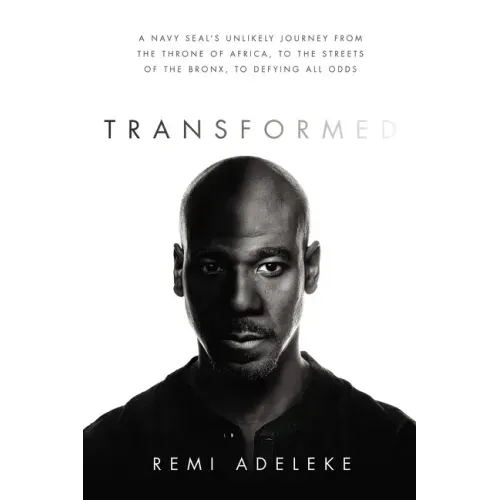 Transformed: A Navy Seal's Unlikely Journey from the Throne of Africa, to the Streets of the Bronx, to Defying All Odds