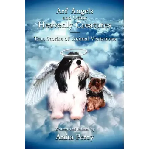 Arf Angels and Other Heavenly Creatures: True Stories of Animal Visitations