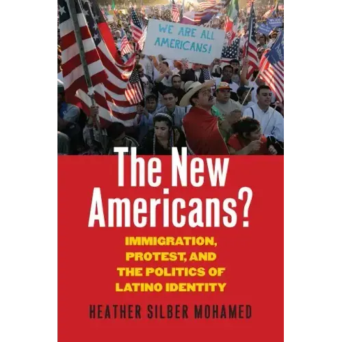 The New Americans?: Immigration, Protest, and the Politics of Latino Identity