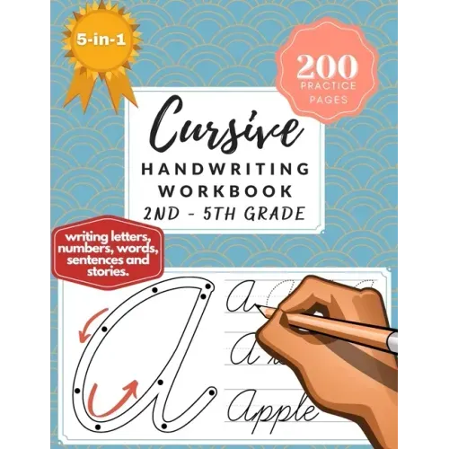 5-in-1 Cursive Handwriting Workbook (2nd - 5th Grade): 200 Practice Pages of Writing Letters, Numbers, Words, Sentences, and Stories