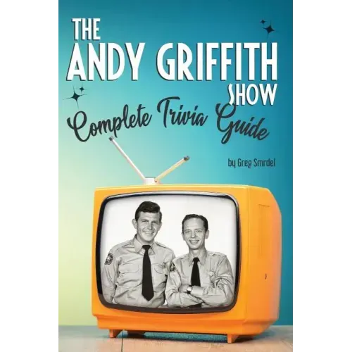 The Andy Griffith Show Complete Trivia Guide: Trivia, Quotes & Little Know Facts