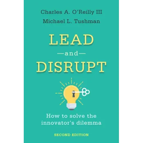 Lead and Disrupt: How to Solve the Innovator's Dilemma, Second Edition