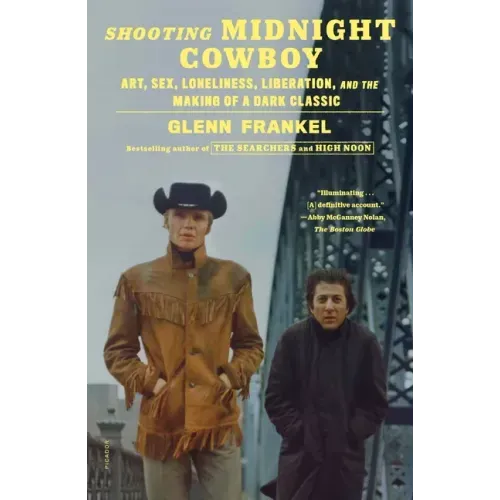 Shooting Midnight Cowboy: Art, Sex, Loneliness, Liberation, and the Making of a Dark Classic